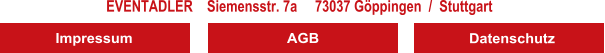 EVENTADLER    Siemensstr. 7a     73037 Gppingen  /  Stuttgart    Impressum AGB Datenschutz
